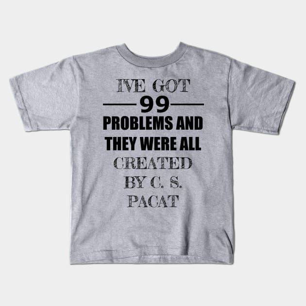 99 Problems - C.S. Pacat Kids T-Shirt by Carol Oliveira